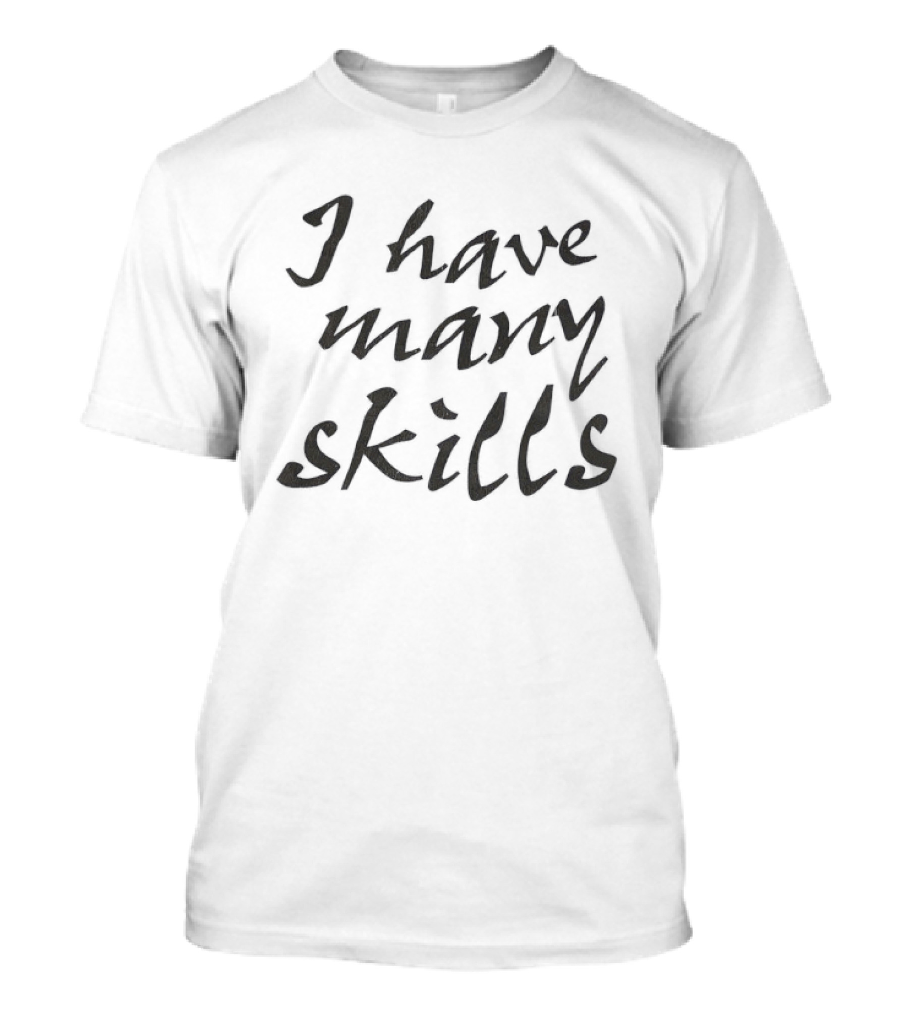I Have Many Skills T-Shirt