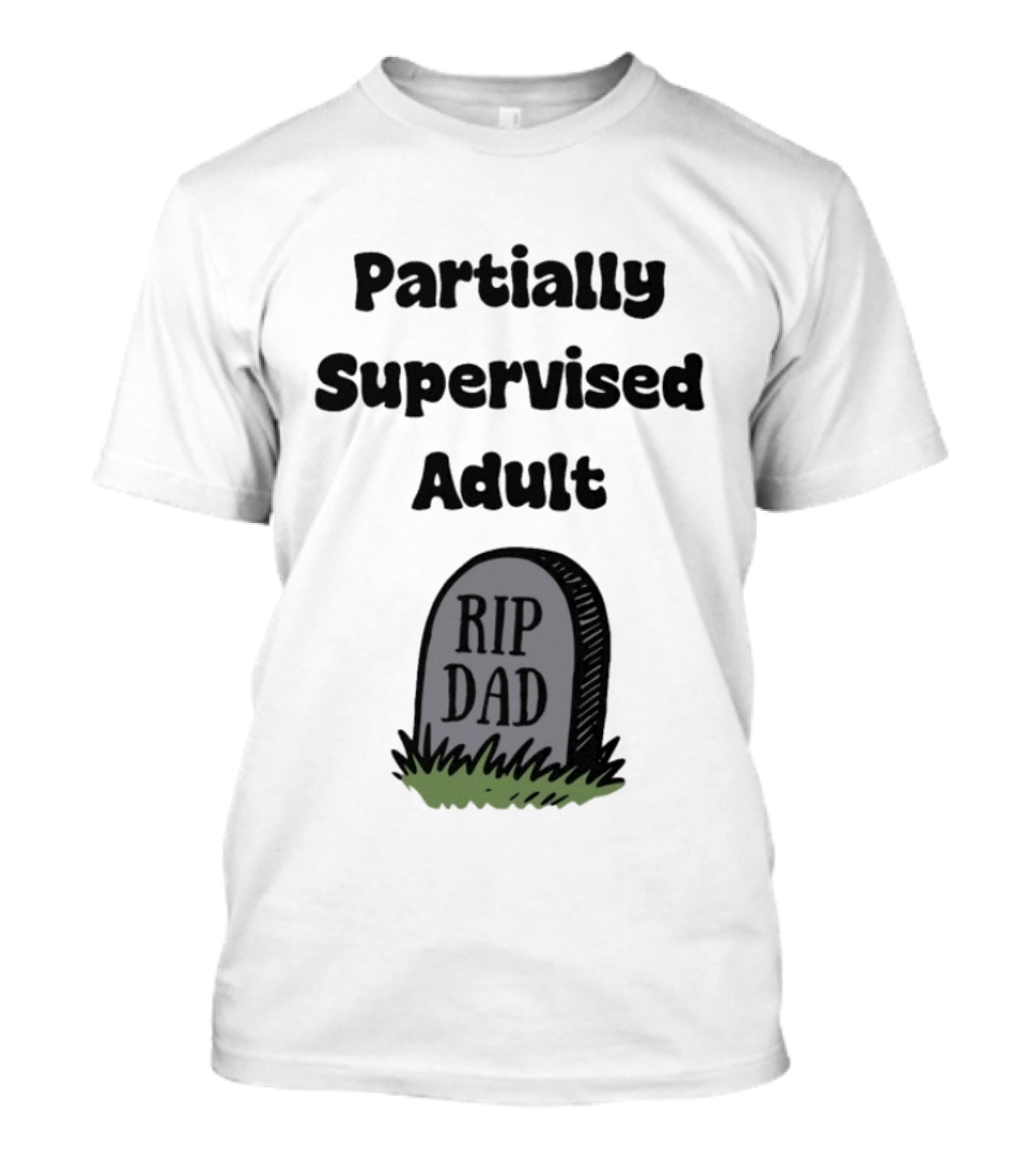 Partially Supervised Adult Rip Dad Graveyard Humor T-Shirt