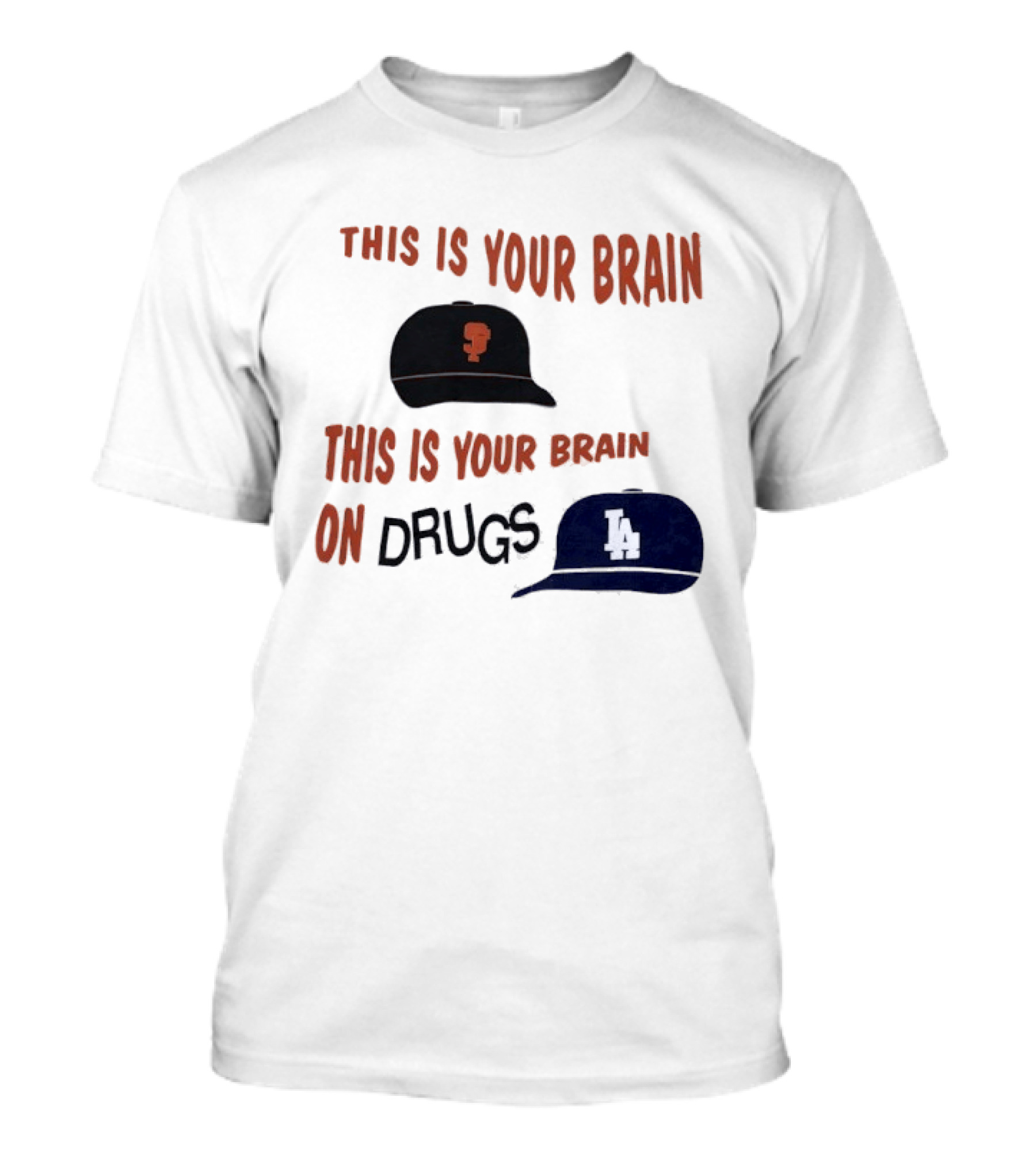 This Is Your Brain San Francisco Giants This Is Your Brain On Drugs Los Angeles Dodgers T-Shirt