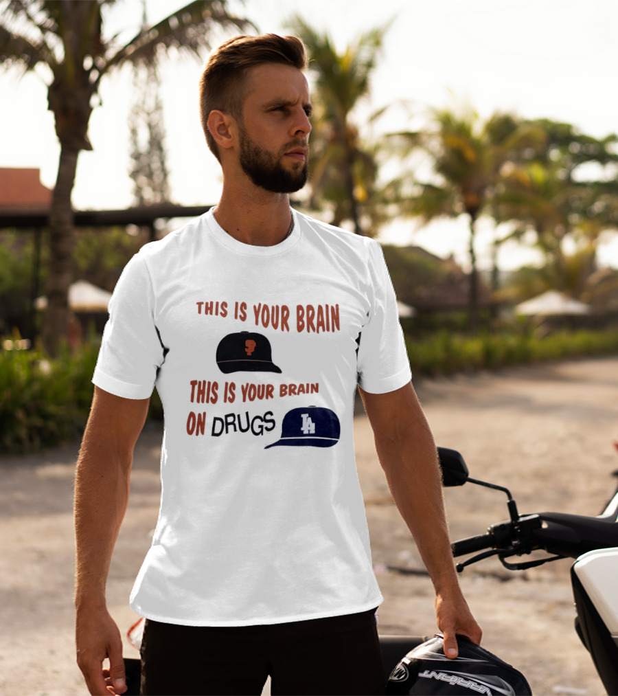 This Is Your Brain San Francisco Giants This Is Your Brain On Drugs Los Angeles Dodgers T-Shirt