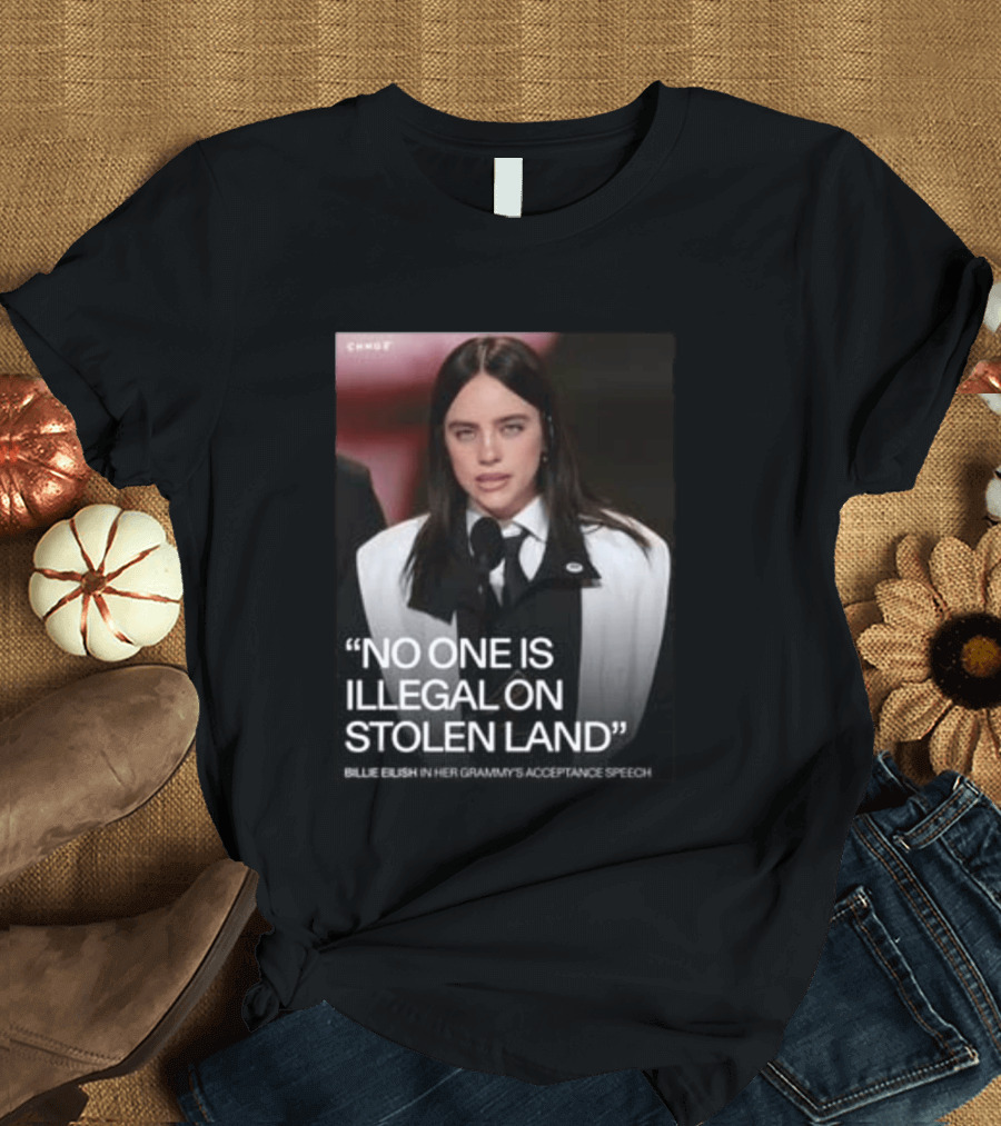 Billie Eilish Grammy Speech No One Is Illegal On Stolen Land T-Shirt