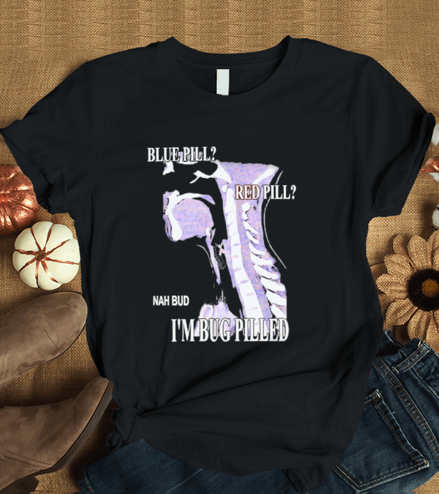 Blue Pill Red Pill Nah Bud I'm Bug Pilled Spine Skeleton T-Shirt