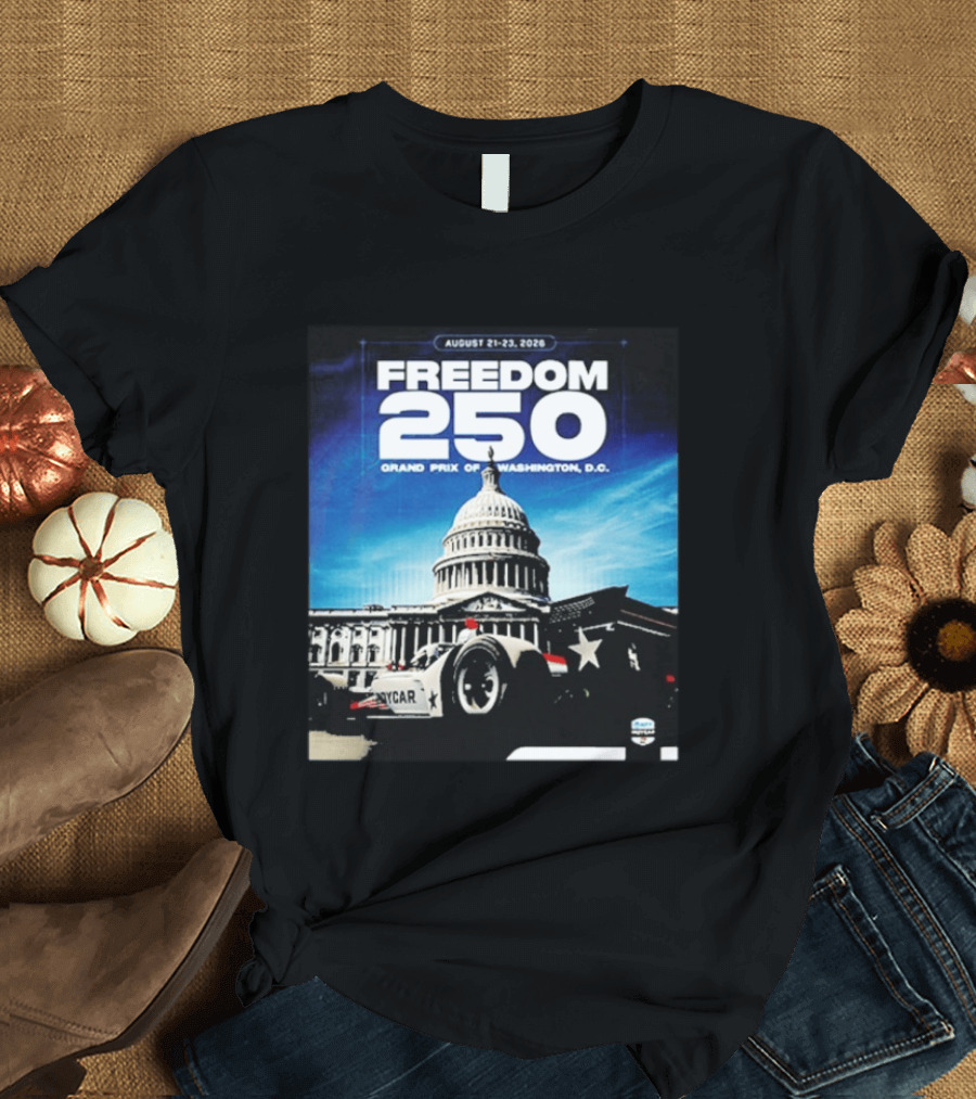 August 21 23 2026 Freedom 250 Grand Prix Of Washington DC INDYCAR American Motorsport Celebration T-Shirt