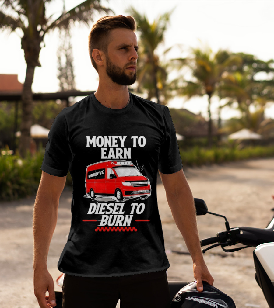 Money To Earn Diesel To Burn Red Van T-Shirt