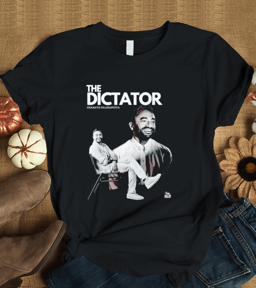 The Dictator Chamath Palihapitiya T-Shirt
