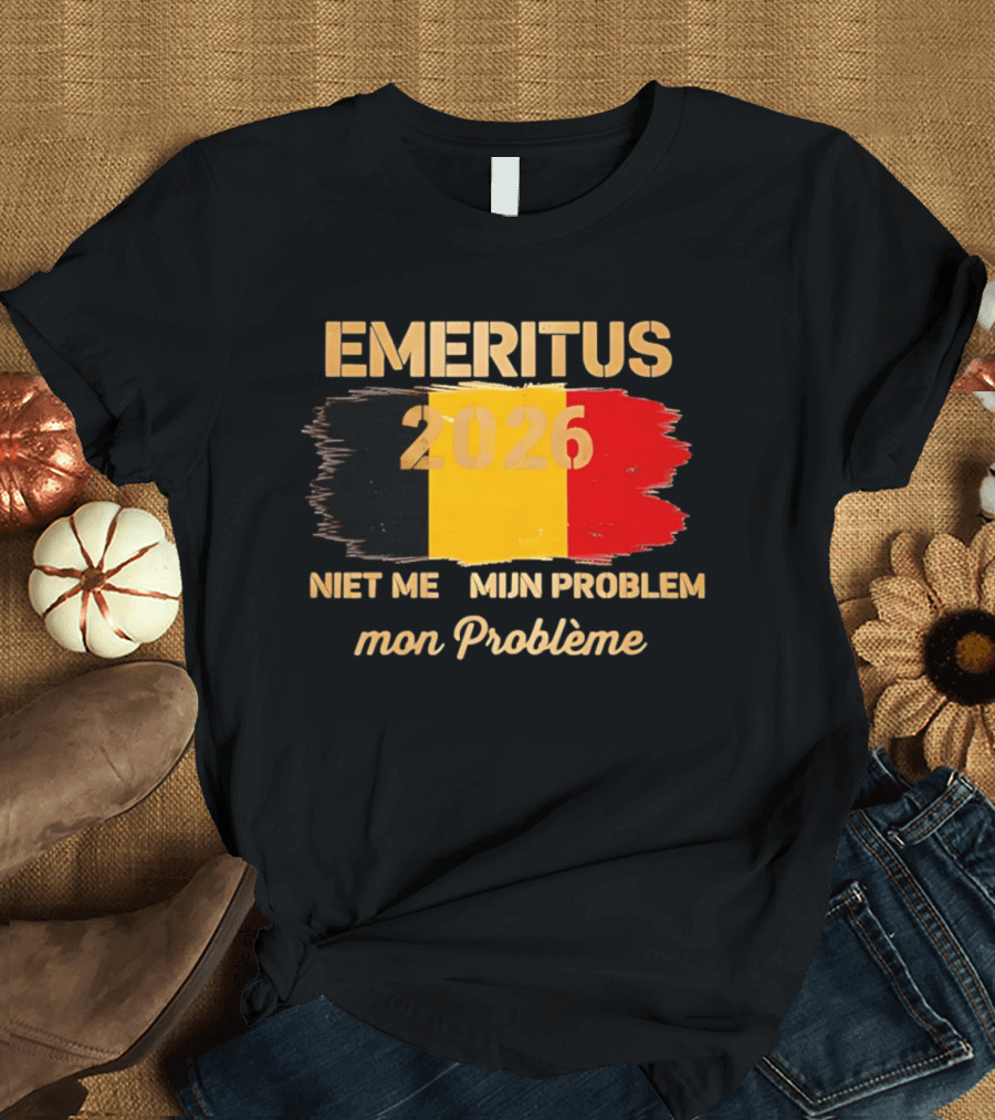 Emeritus 2026 Niet Meer Mijn Probleem Mon Problème Flag Belgium T-Shirt