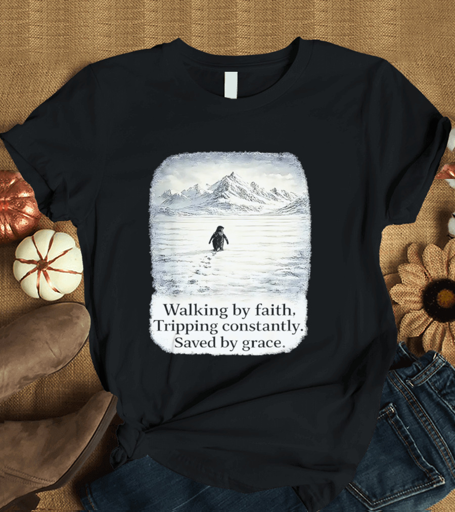 Walking By Faith Tripping Constantly Saved By Grace Penguin In Snowy Mountain Landscape T-Shirt