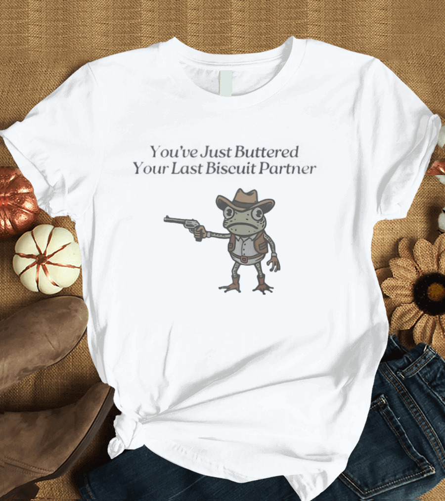 Frog Holding Pistol You've Just Buttered Your Last Biscuit Partner Cowboy T-Shirt