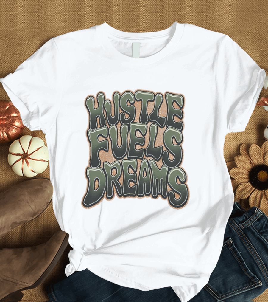 Hustle Fuels Dreams Bold Motivational T-Shirt