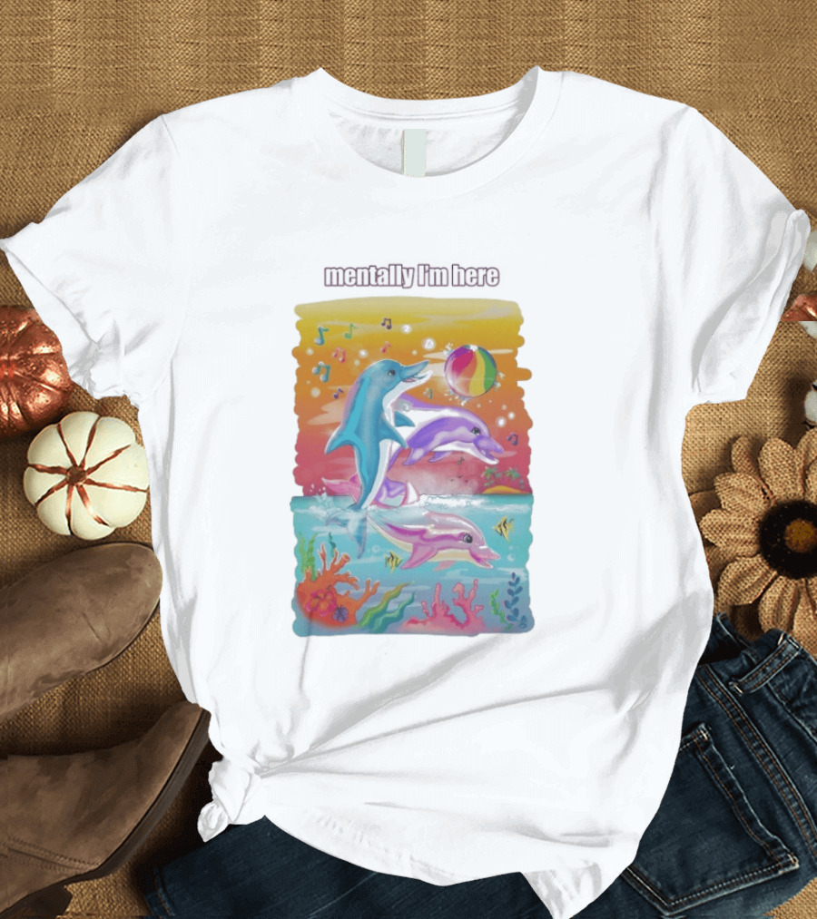Mentally I'm Here Dolphins Colorful Beach Fun Music Notes T-Shirt