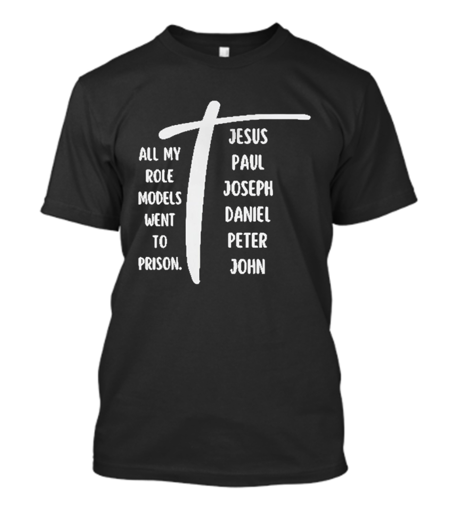 All My Role Models Went To Prison Jesus Paul Joseph Daniel Peter John T-Shirt