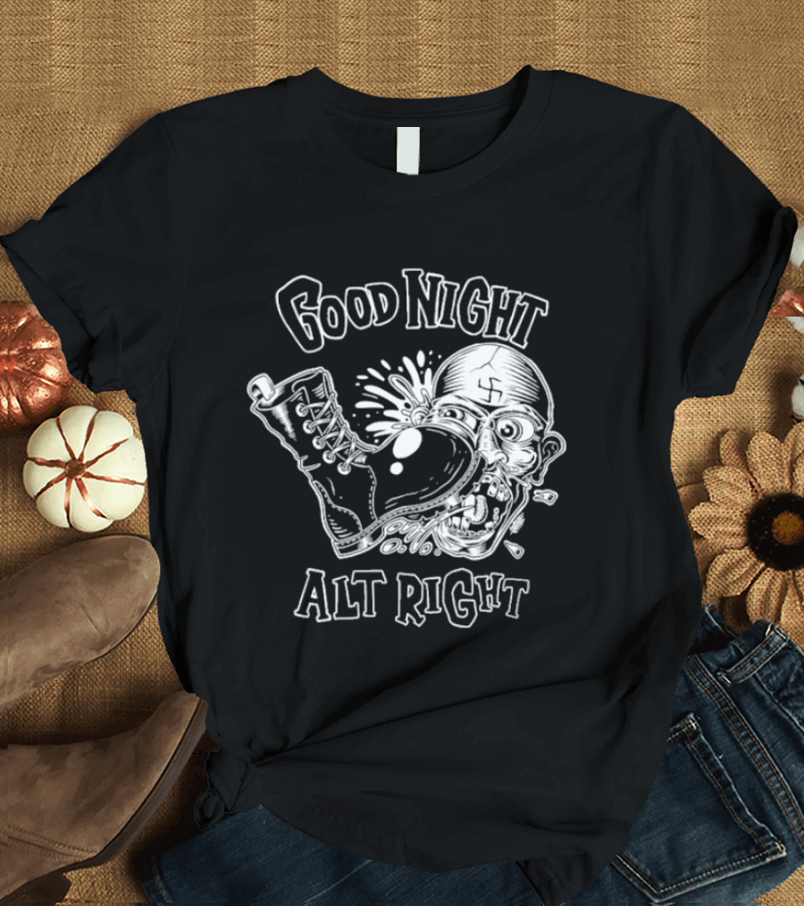 Good Night Alt Right Boot Kick Nazi Head T-Shirt