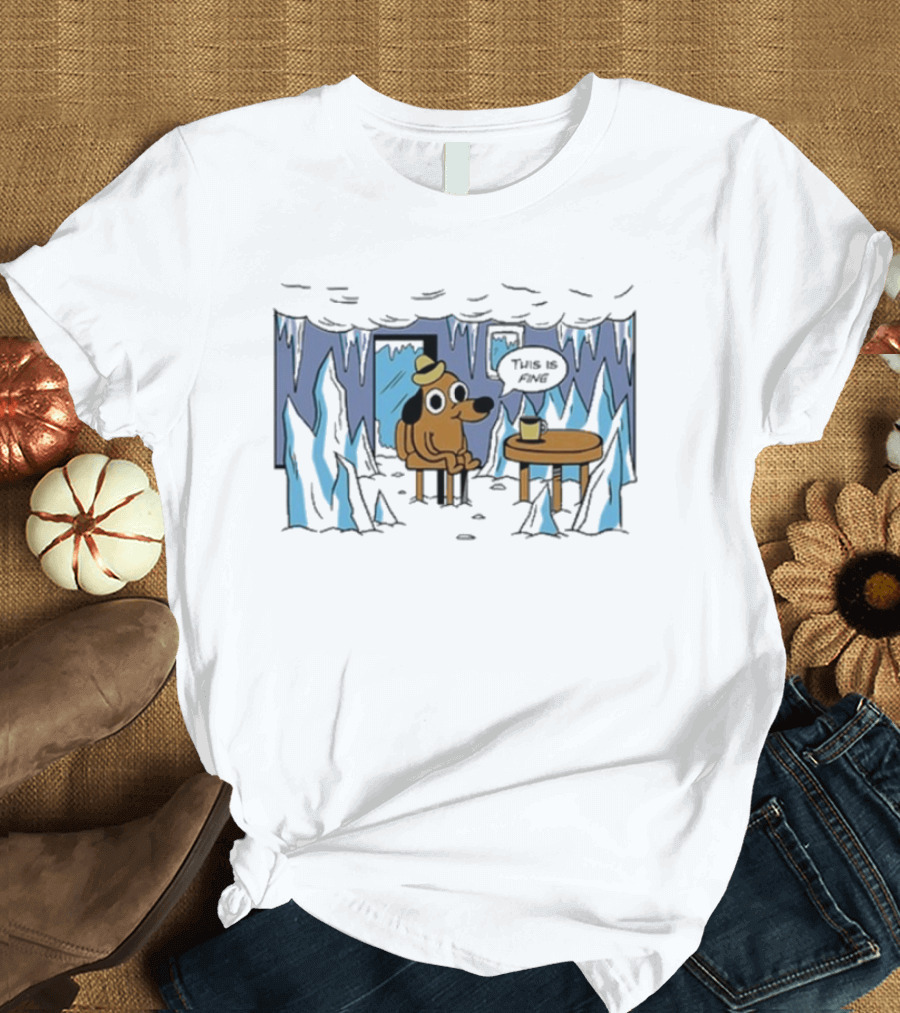 This Is Fine Dog Meme Frozen Everything Is Fine Ice Cave T-Shirt