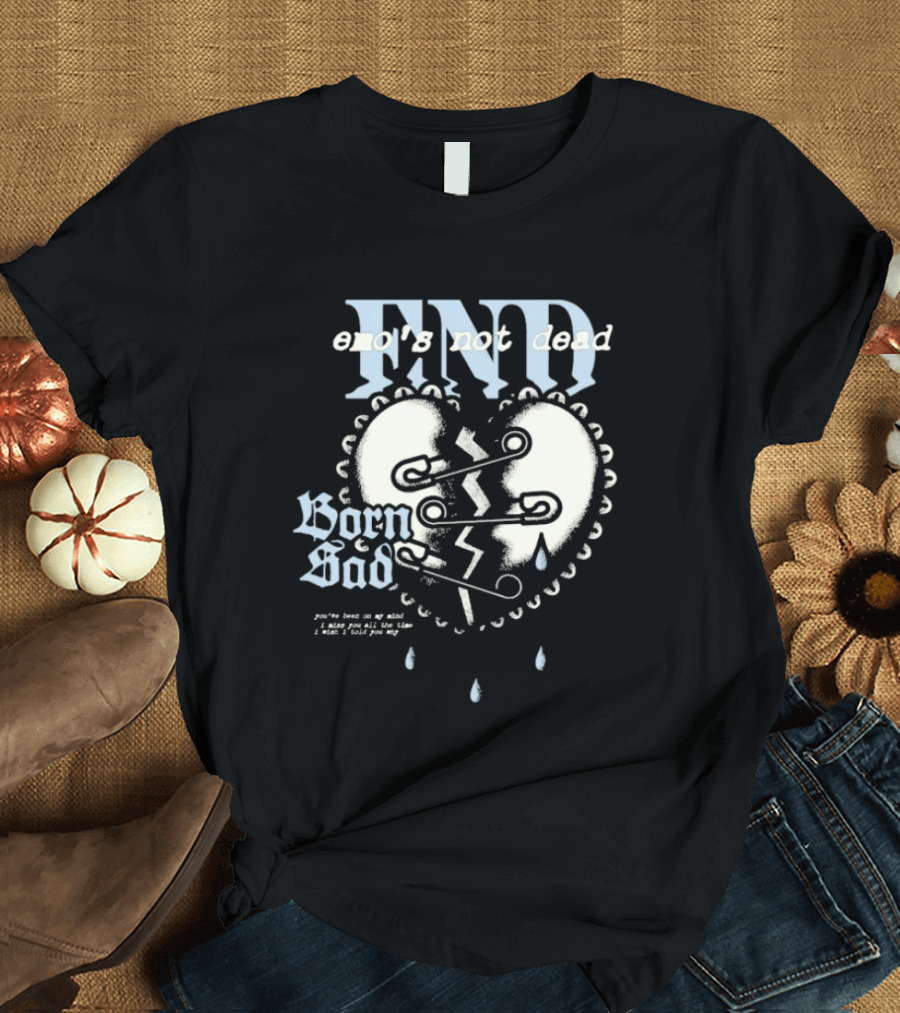 Emo's Not Dead Born Sad Safety Pin Broken Heart Teardrops T-Shirt