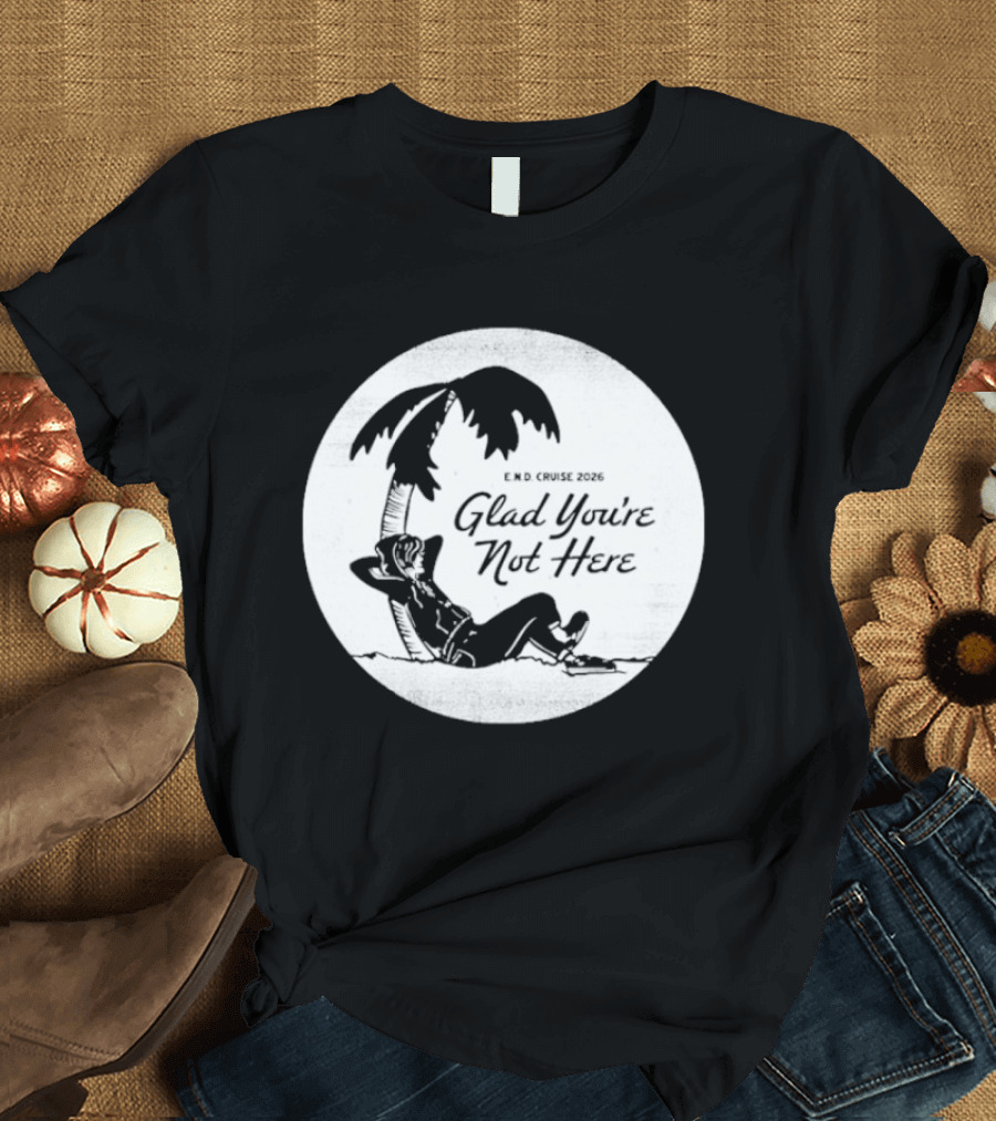 Glad You're Not Here Emo's Not Dead Cruise Palm Tree Relaxation T-Shirt