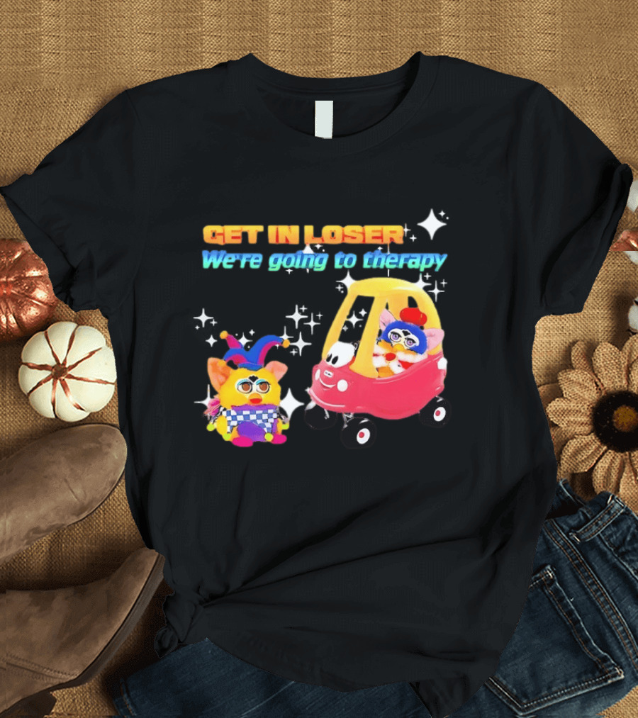 Get In Loser We're Going To Therapy Jester Furby Toy Car Playful T-Shirt