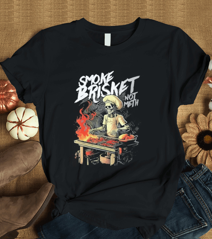 Smoke Brisket Not Meth BBQ Skeleton Chef Humor T-Shirt