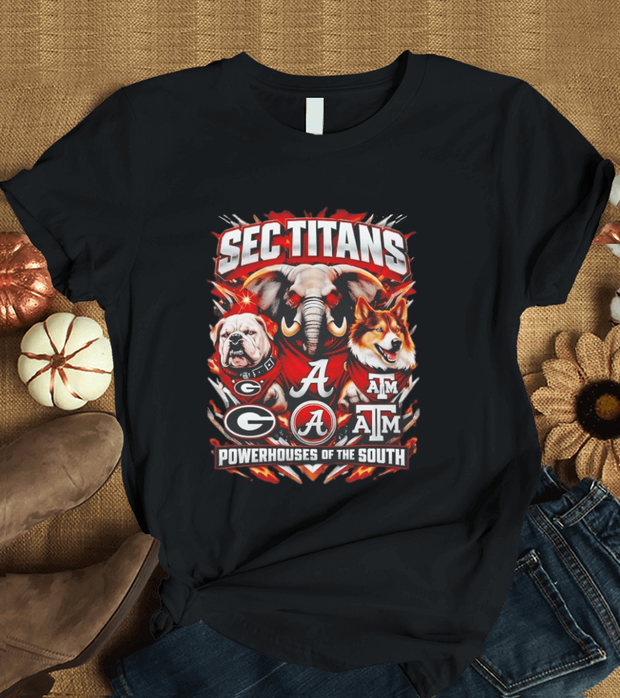 SEC Titans Powerhouses Of The South Georgia Bulldogs Alabama Crimson Tide Texas A&M Aggies T-Shirt