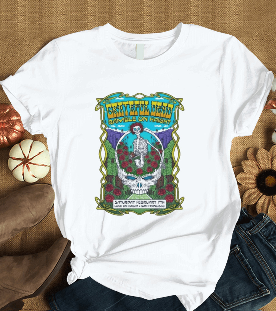 Grateful Dead Ramble On Haight Love On Haight San Francisco February 7 Skeleton Roses T-Shirt