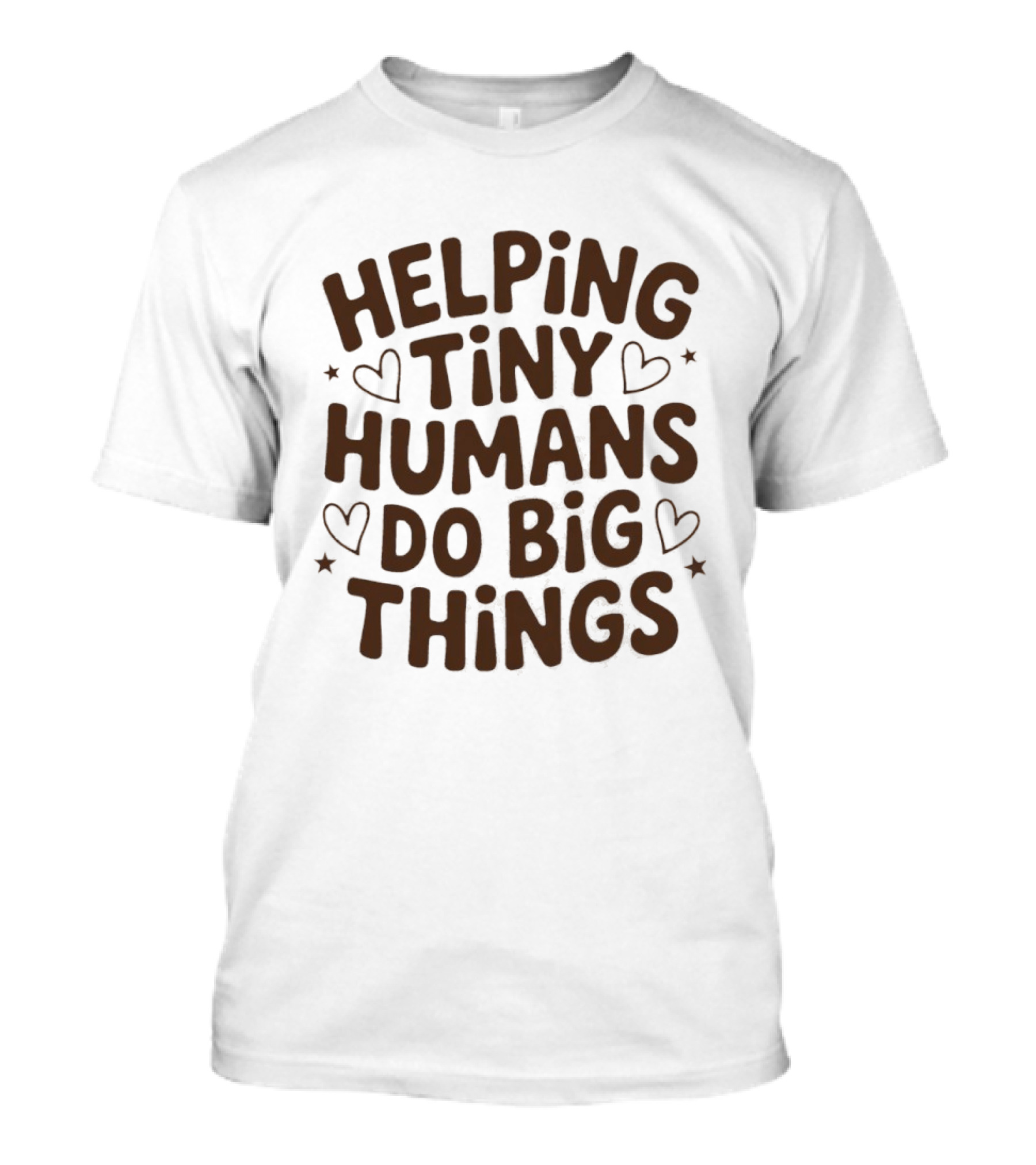 Helping Tiny Humans Do Big Things Teacher Hearts T-Shirt