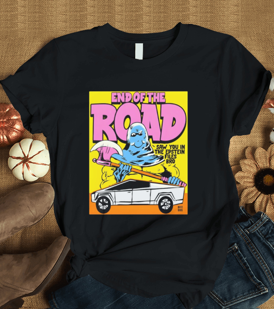 End Of The Road Saw You In The Epstein Files Bro Boss Dog T-Shirt