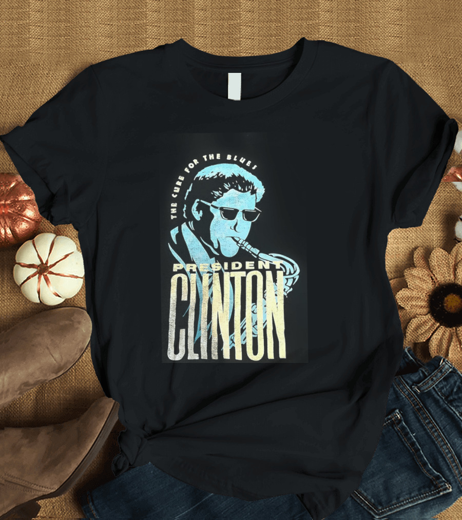 President Clinton The Cure For The Blues Jazz Saxophone T-Shirt