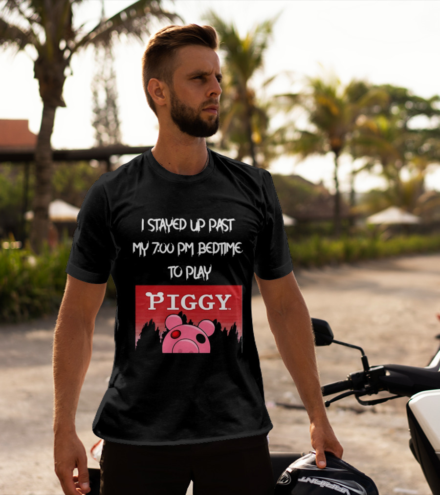 I Stayed Up Past My 7 00 PM Bedtime To Play Piggy Roblox Game T-Shirt