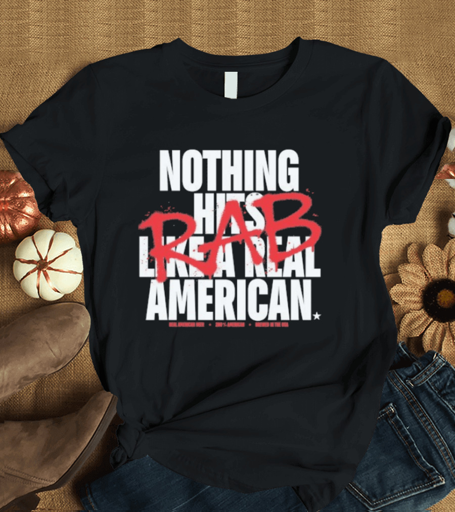 Nothing Hits Like A Real American RAB Brewed In The USA T-Shirt
