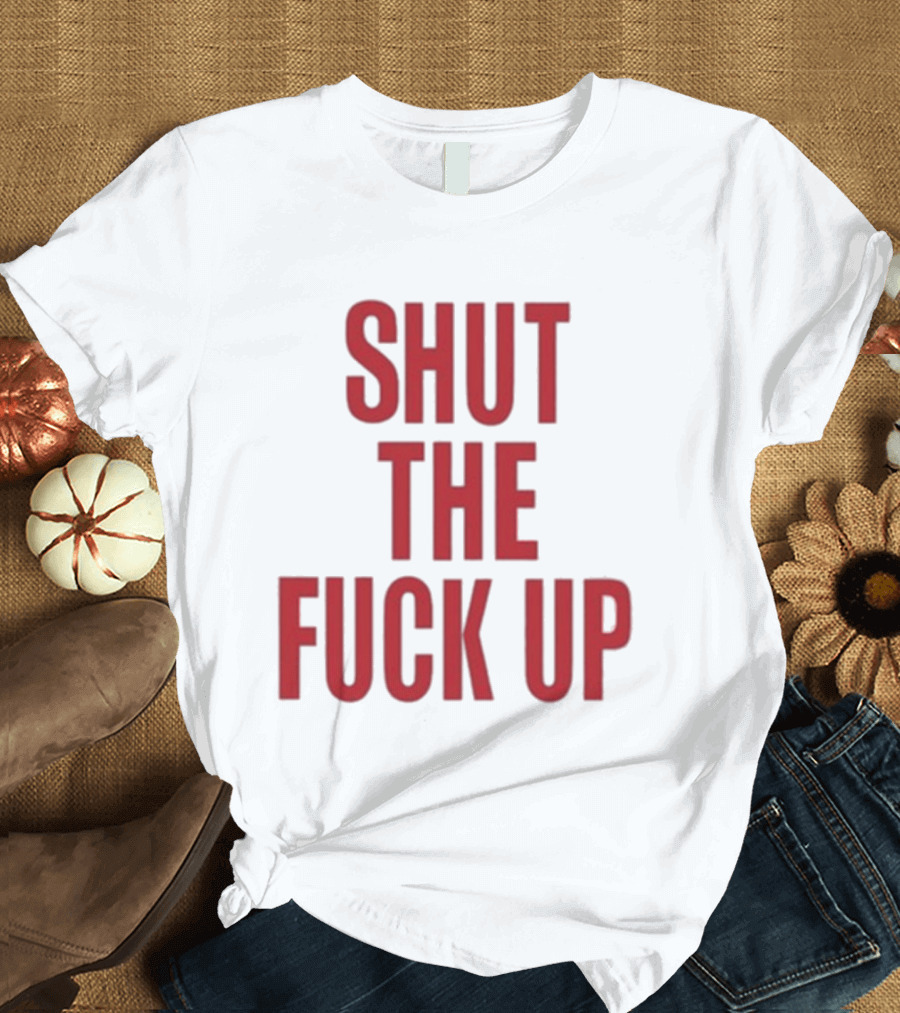 SHUT THE FUCK UP Arika T-Shirt