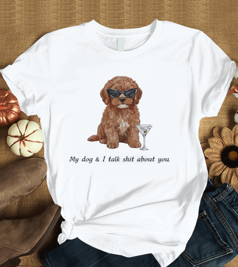 Poodle Wearing Glasses My Dog And I Talk Shit About You T-Shirt