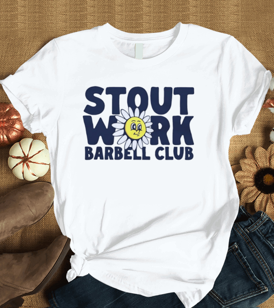 Stout Work Barbell Club Daisy Face Weightlifting Humor T-Shirt