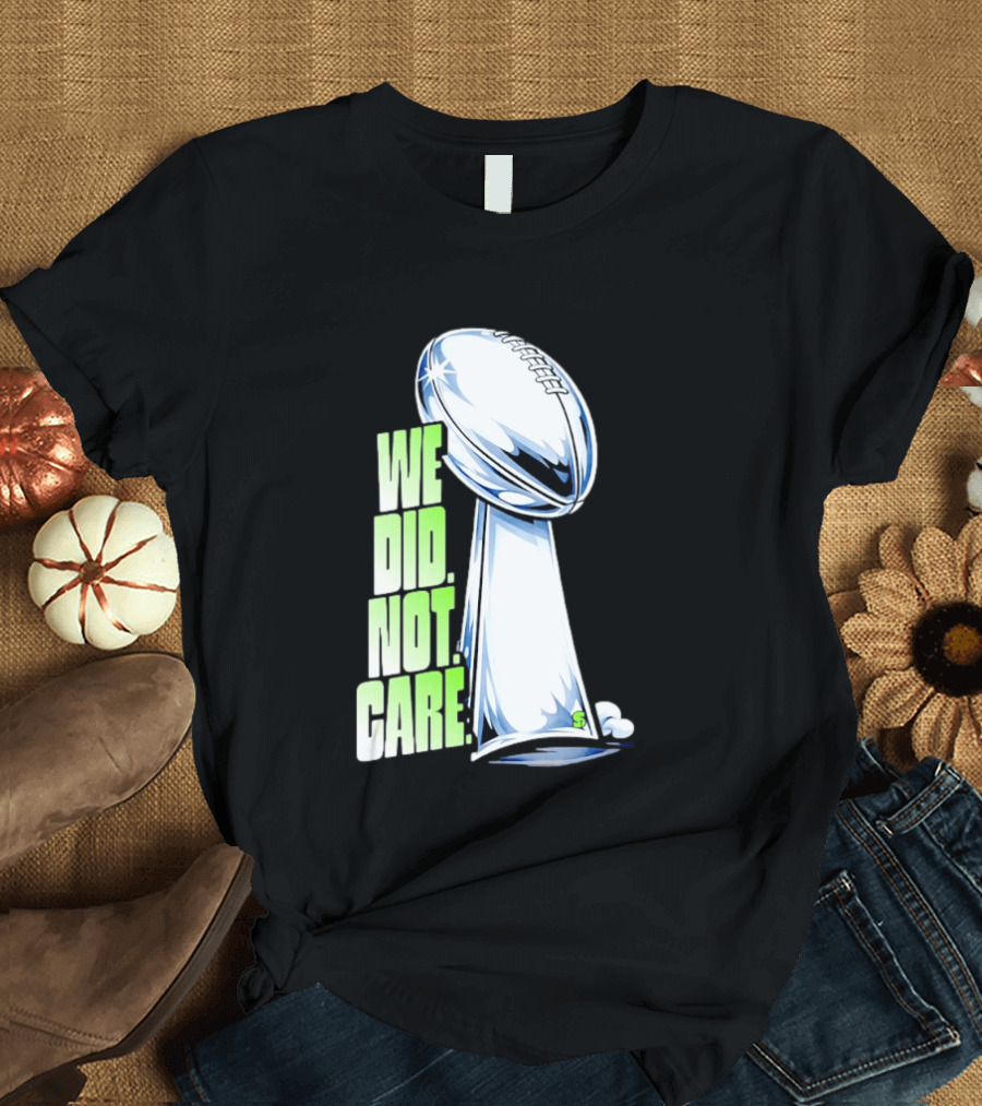 Seattle Champs We Did Not Care Trophy Football T-Shirt