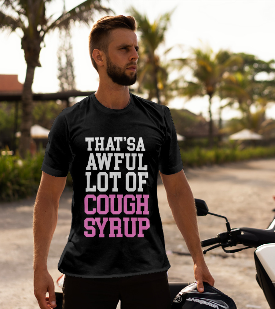 Awful Lot Of Cough Syrup T-Shirt