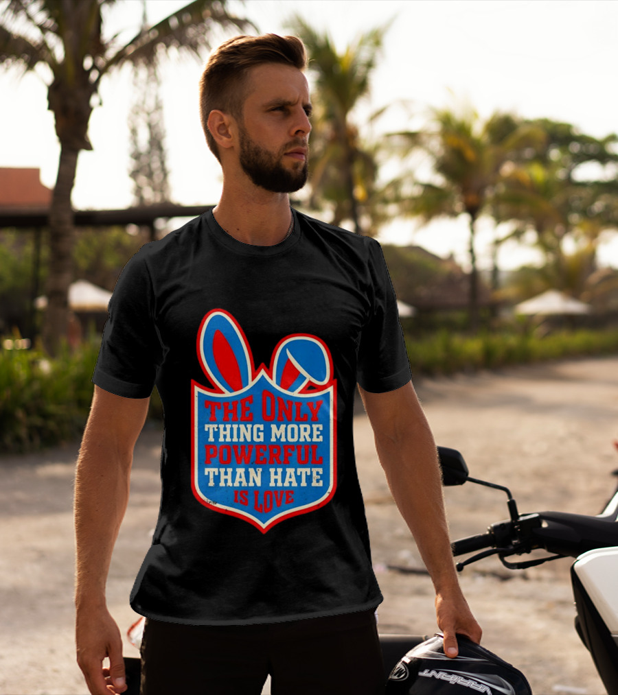 The Only Thing More Powerful Than Hate Is Love Bunny Ears Easter T-Shirt