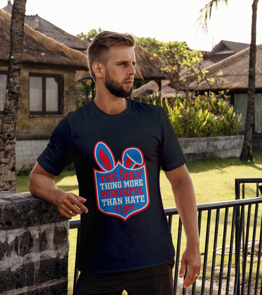 The Only Thing More Powerful Than Hate Is Love Bunny Ears Easter T-Shirt