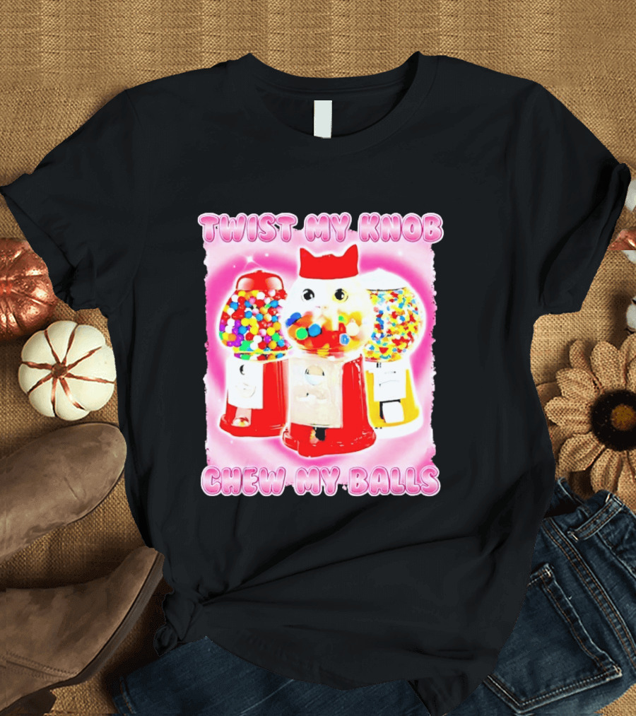 Twist My Knob Chew My Balls Cat Gumball Machine Humor T-Shirt