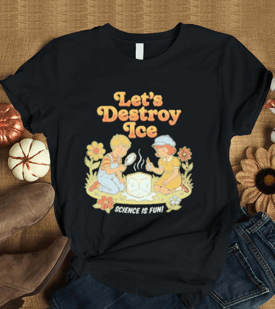 Let's Destroy Ice Science Is Fun Kids Experiment Flowers T-Shirt