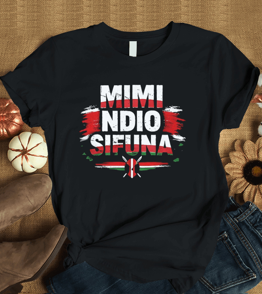 Mimi Ndio Sifuna Kenya Flag T-Shirt