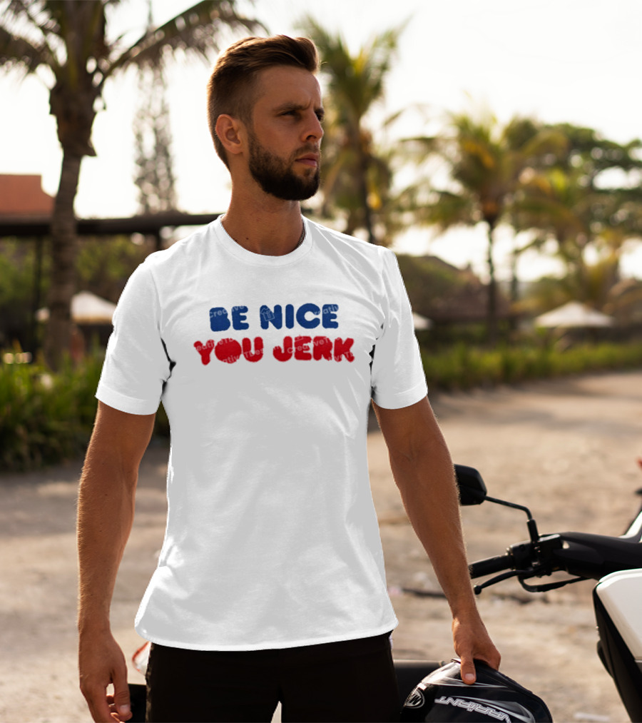 Be Nice You Jerk T-Shirt