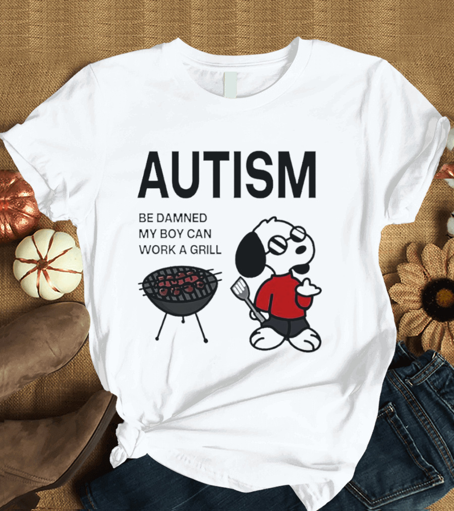 Autism Be Damned My Boy Can Work A Grill Snoopy Cooking BBQ T-Shirt
