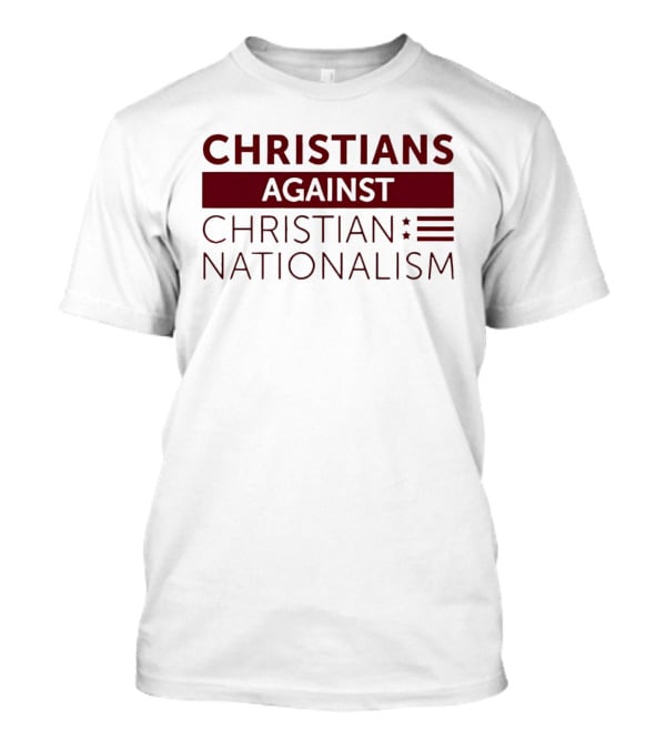 Christians Against Christian Nationalism Movement Awareness T-Shirt