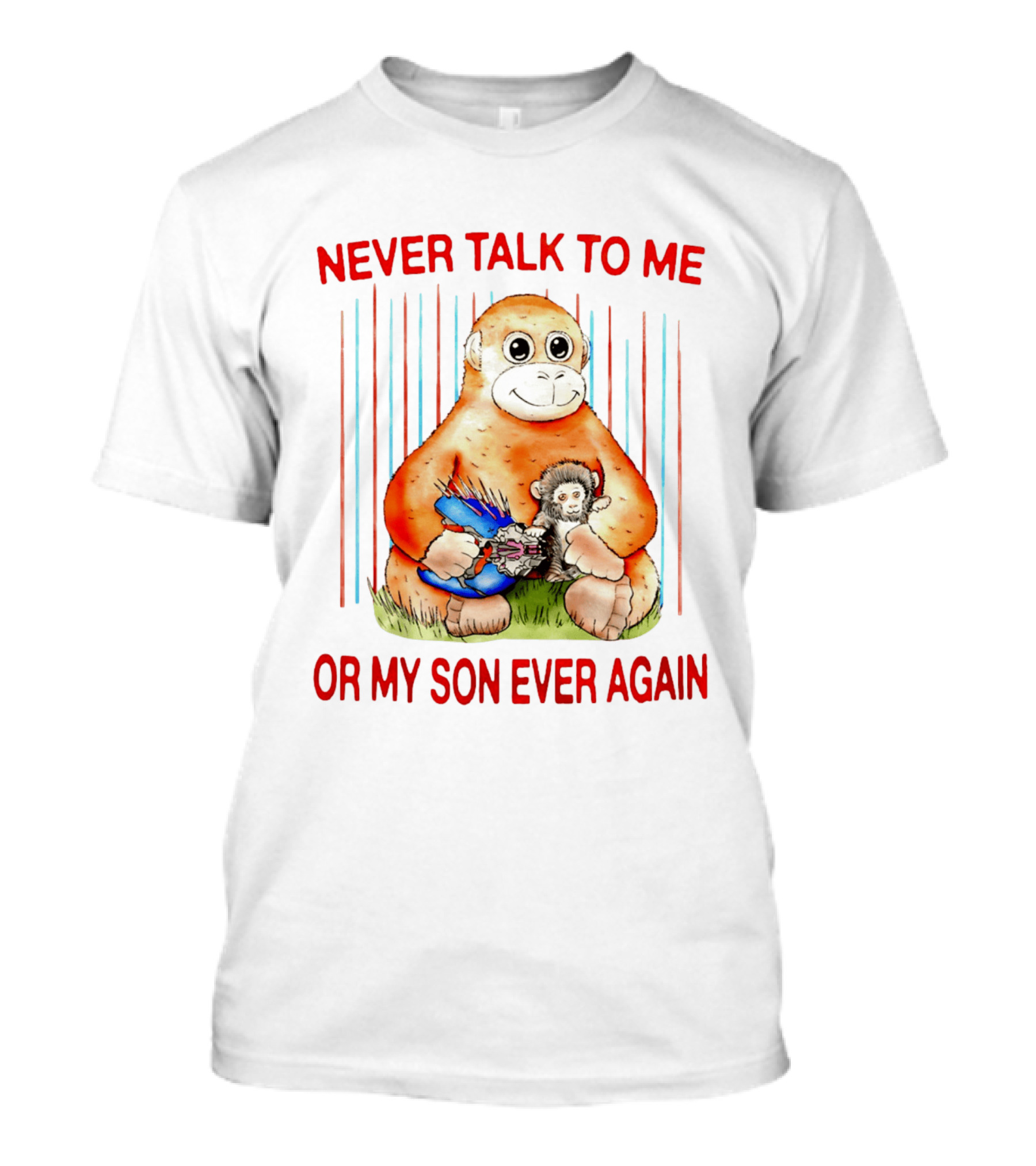 Never Talk To Me Or My Son Ever Again Monkey Holding Baby Monkey T-Shirt