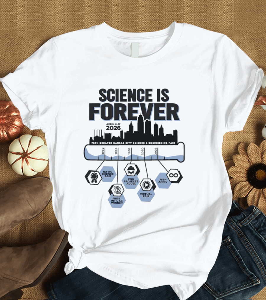 Science Is Forever 75th Anniversary April 1 8 2023 Greater Kansas City Science And Engineering Fair T-Shirt