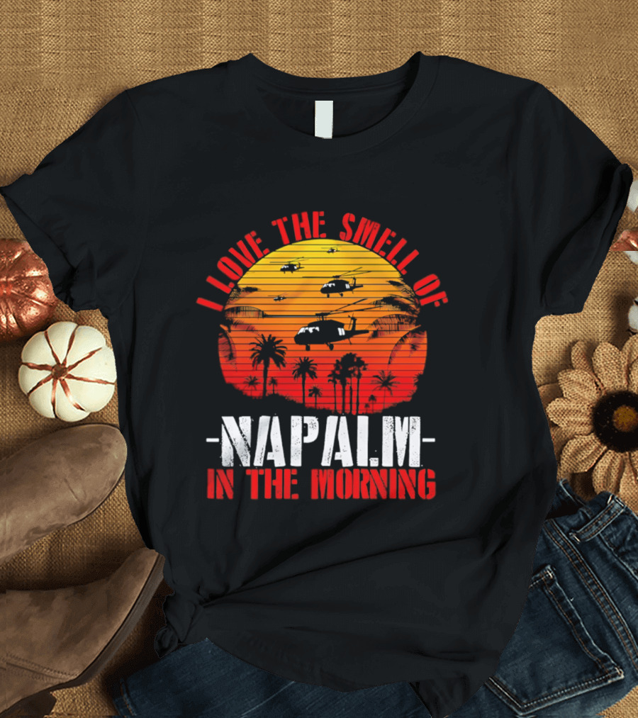I Love The Smell Of Napalm In The Morning Vietnam War Helicopter Sunset Scene T-Shirt