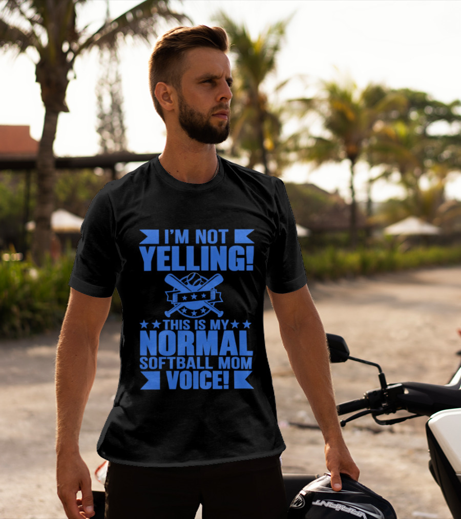 I'm Not Yelling This Is My Normal Softball Mom Voice T-Shirt