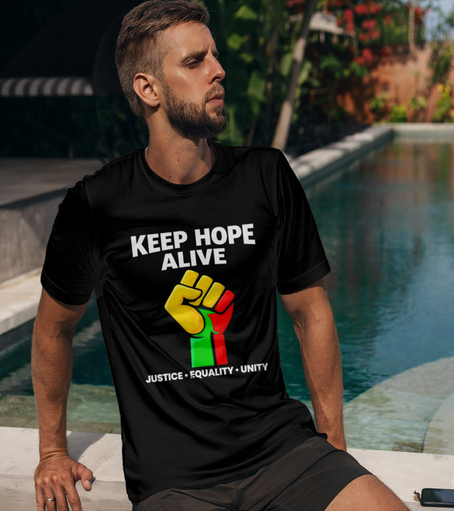 Keep Hope Alive Justice Equality Unity Black History Pride Fist T-Shirt