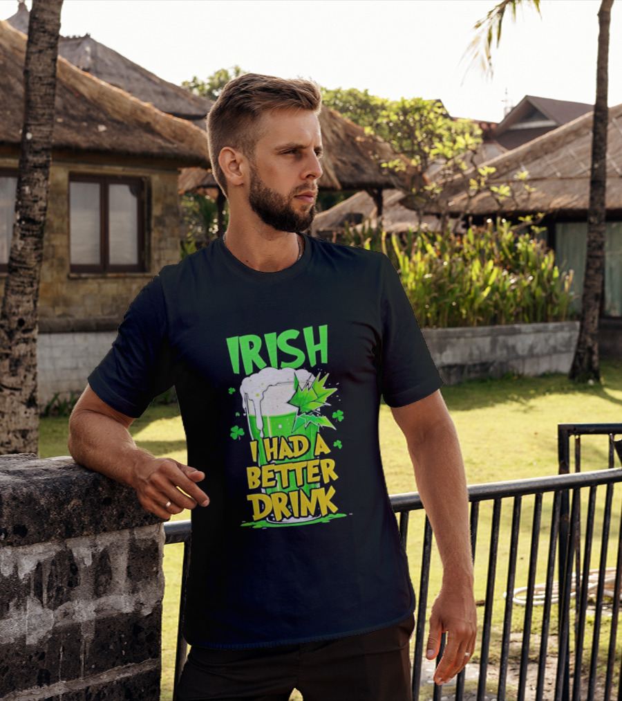 Irish I Had A Better Drink St Patrick's Day Beer Celebration T-Shirt