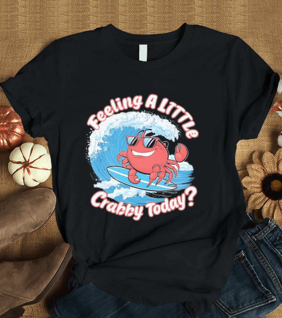 Feeling A Little Crabby Today Surfing Crab T-Shirt