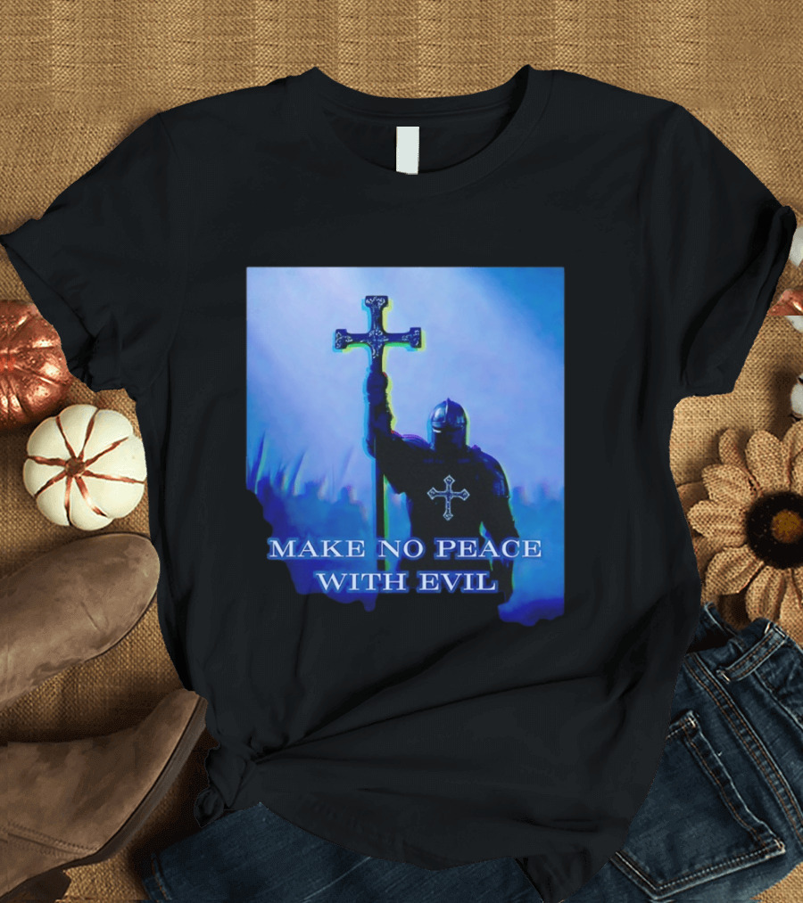Knights Templar Make No Peace With Evil Crusader Holding Cross T-Shirt