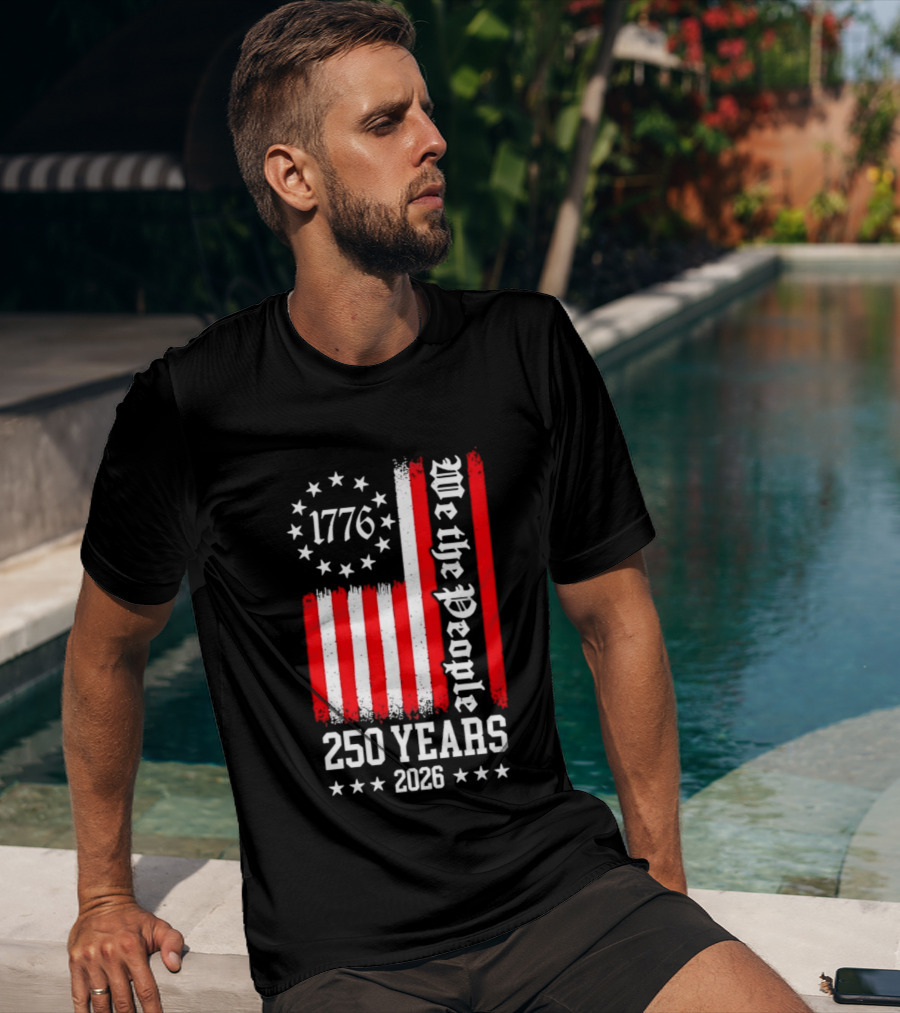 1776 We The People 250 Years 2026 Stars And Stripes T-Shirt